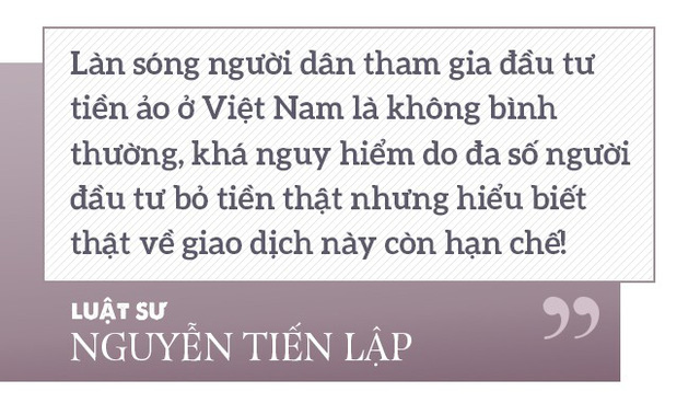 Luật sư Nguyễn Tiến Lập: Hai điều kiện để tham gia đầu tư tiền ảo là “THAM” và “NHẸ DẠ” - Ảnh 3.